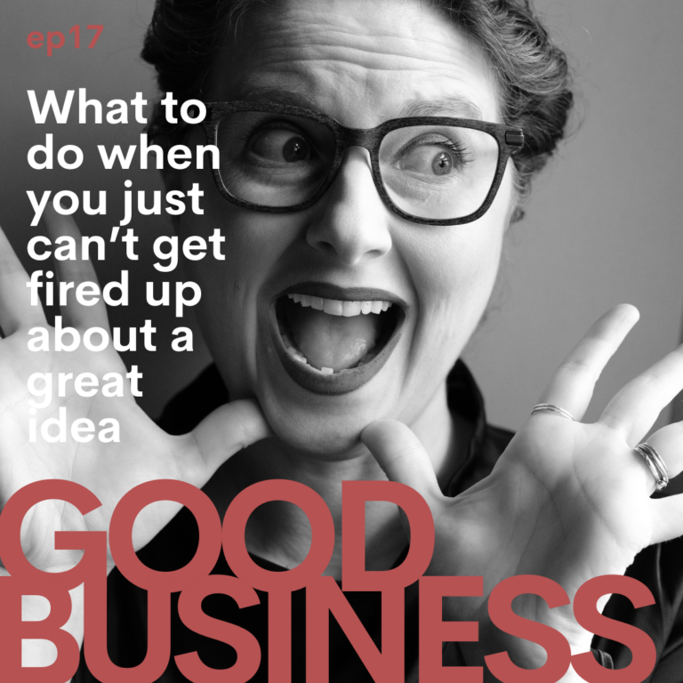What to do when you just can’t get fired up about a great idea | GB17