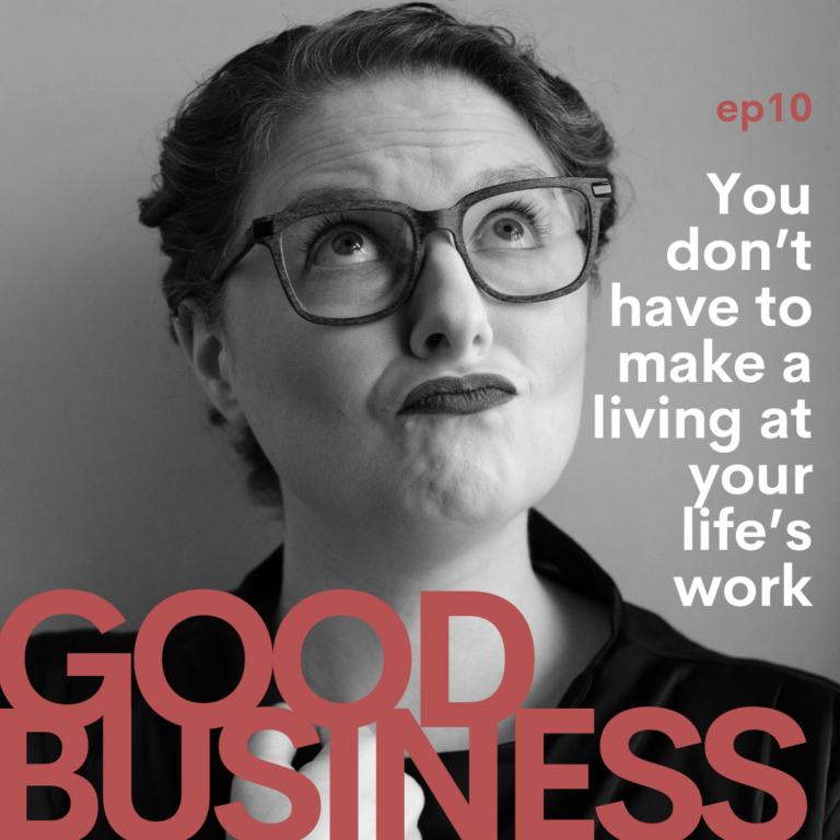 You don’t have to make a living at your life’s work | GB10