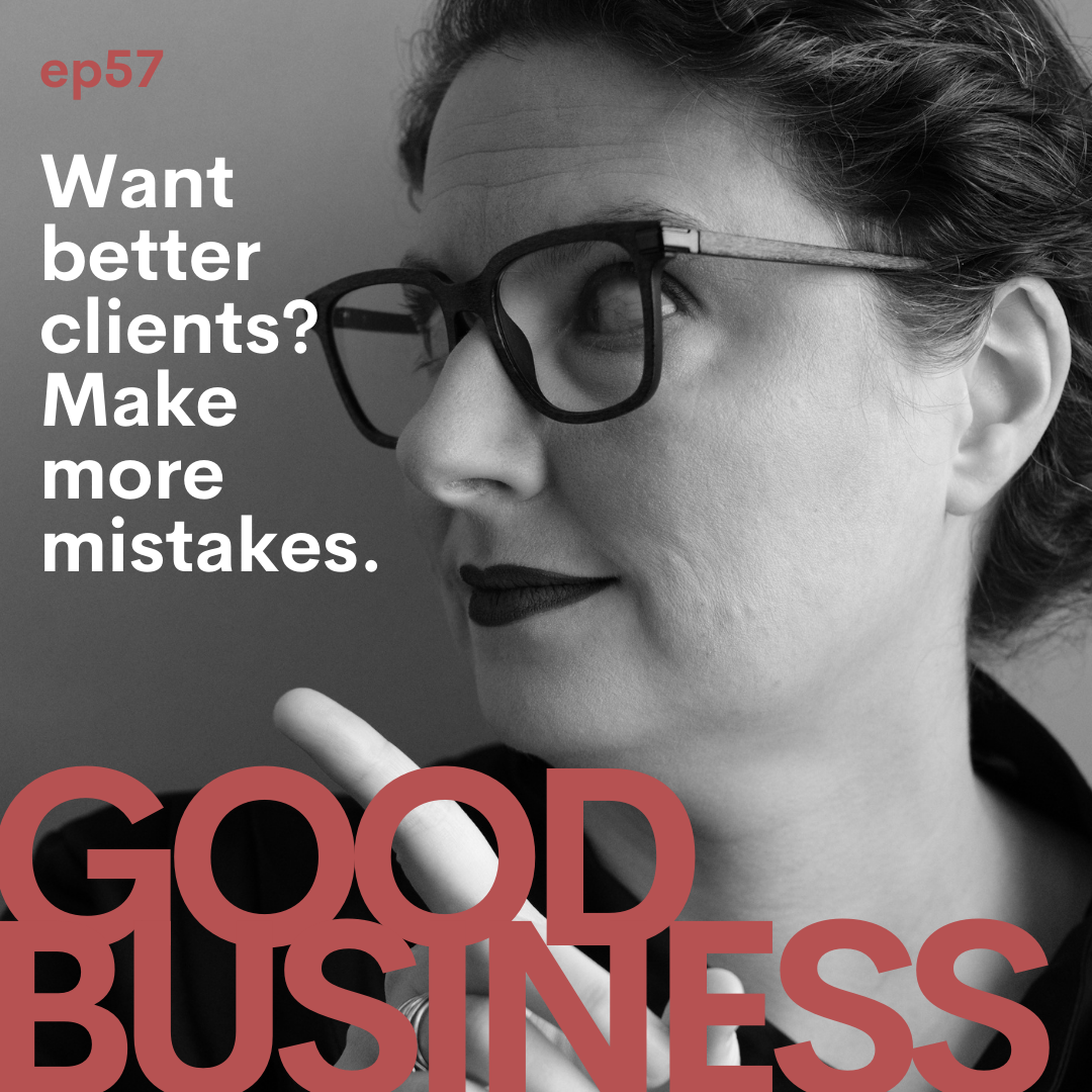 Want better clients? Make more mistakes. | GB57