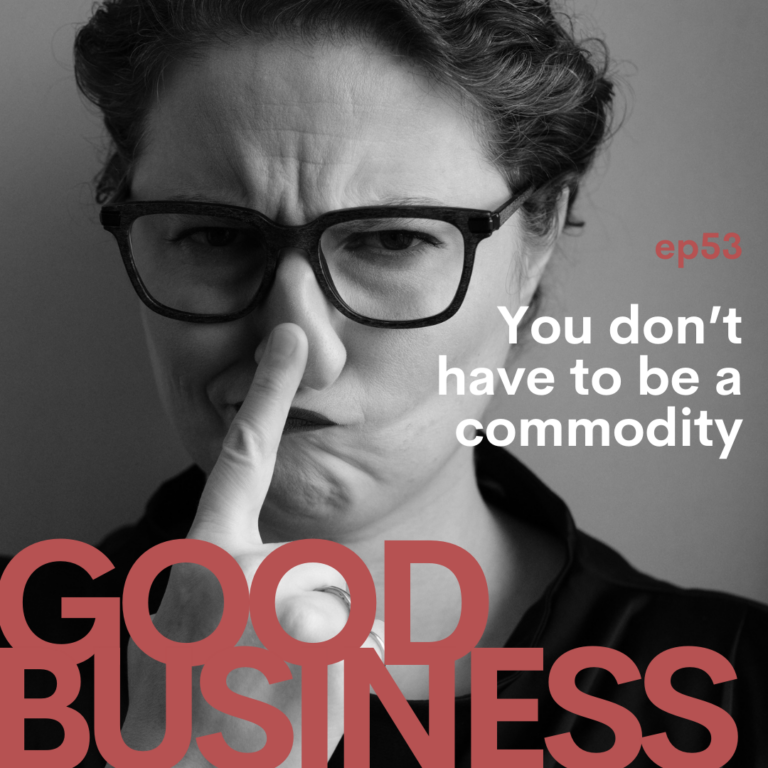You don’t have to be a commodity | GB53