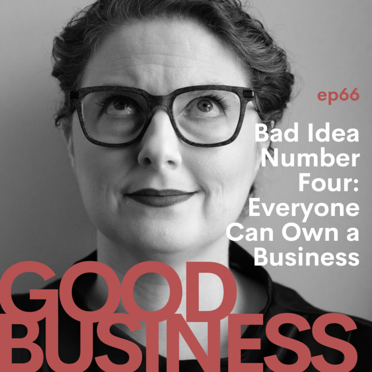 Bad Idea Number Four: Everyone Can Own a Business | GB66